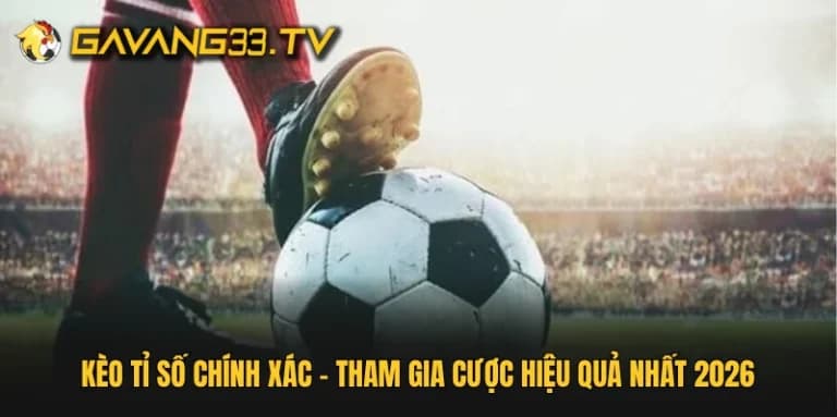 kèo tỉ số chính xác
