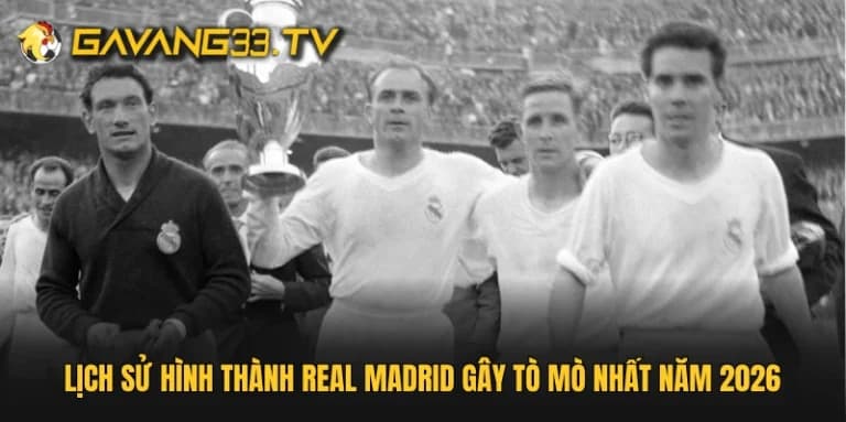 Lịch sử hình thành Real Madrid