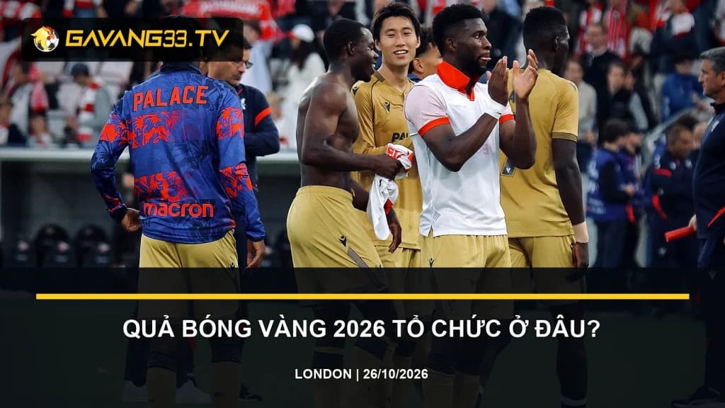 quả bóng vàng 2026 tổ chức ở đâu - ảnh đội bóng
