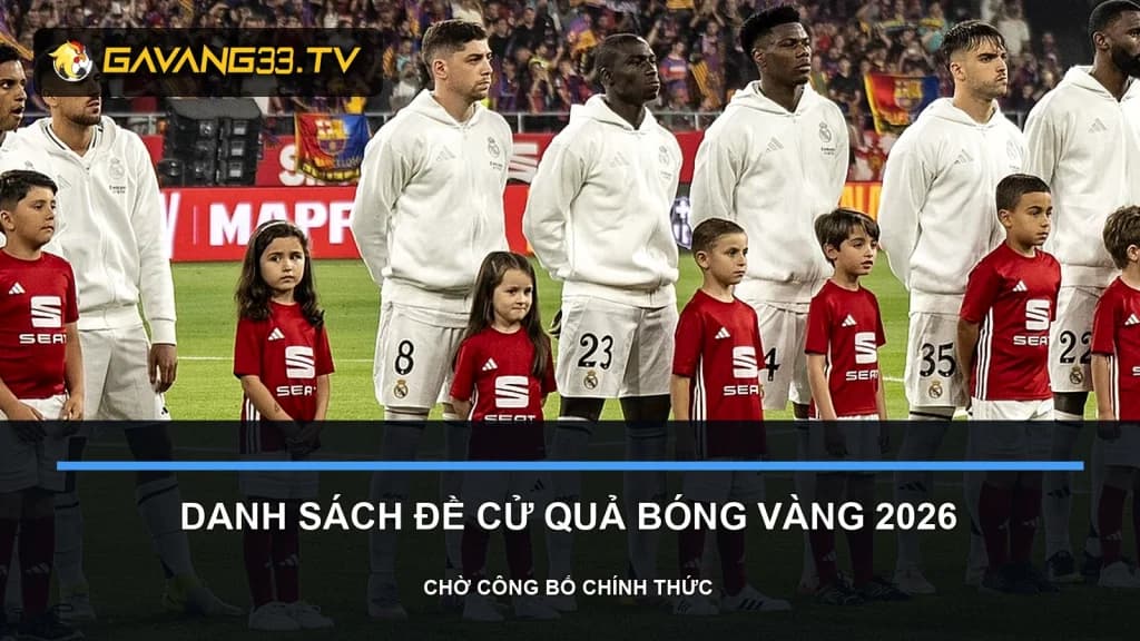 danh sách đề cử quả bóng vàng 2026 - ảnh đội bóng