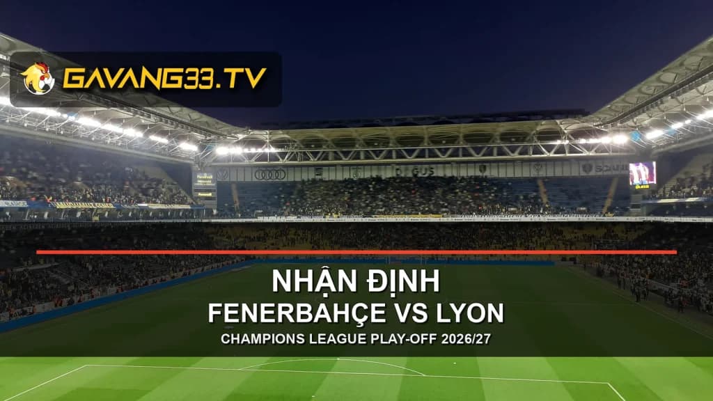 Ảnh tư liệu trận Fenerbahçe tại sân Şükrü Saracoğlu, có logo GavangTV và tiêu đề nhận định Fenerbahçe vs Lyon