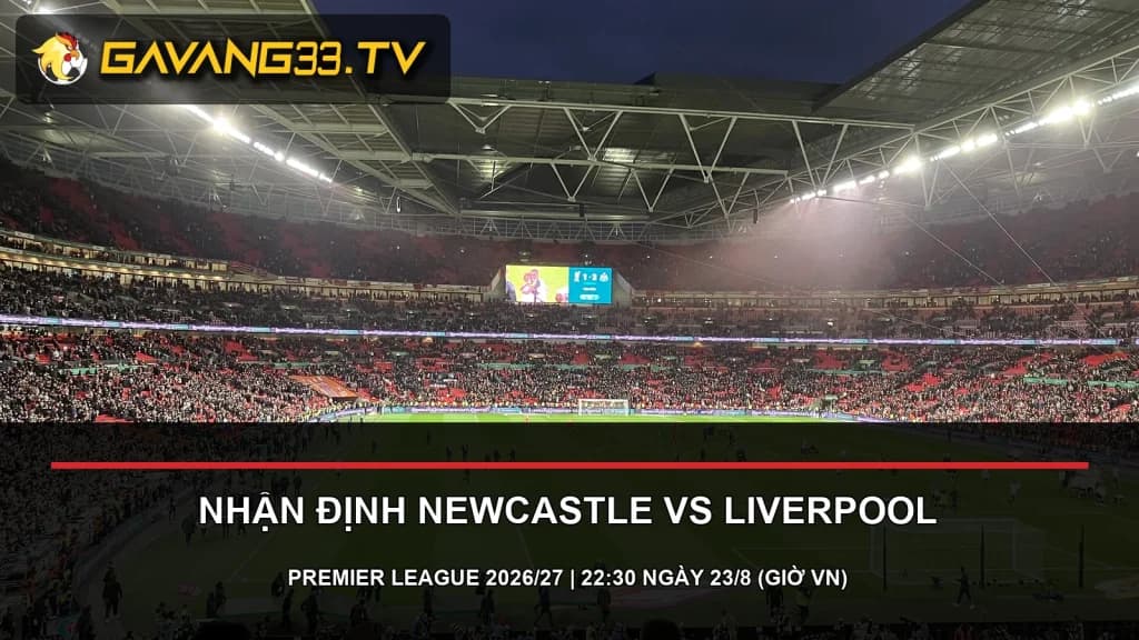 Ảnh thật Newcastle United và Liverpool trước trận Premier League 2026/27