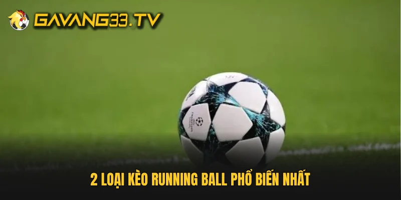  2 loại kèo running ball phổ biến nhất 