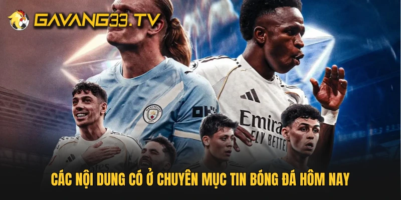 Các nội dung có ở chuyên mục tin bóng đá hôm nay