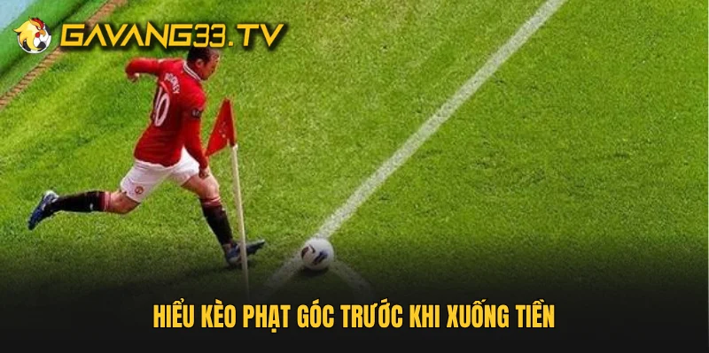Hiểu kèo phạt góc trước khi xuống tiền