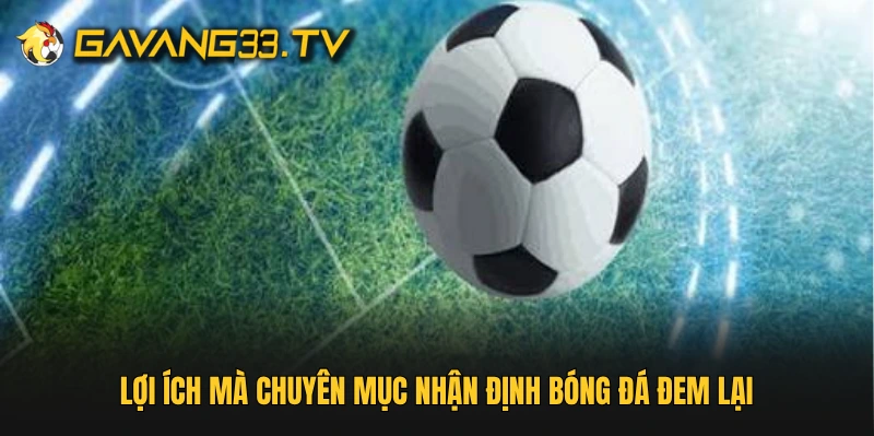 Lợi ích mà chuyên mục nhận định bóng đá đem lại