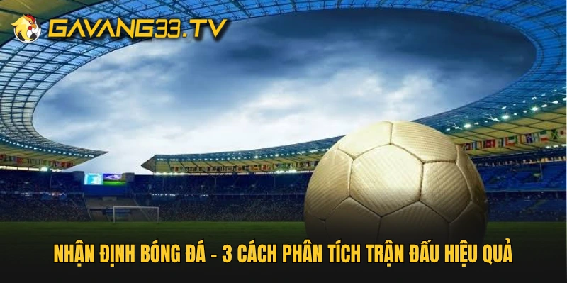 Nhận định bóng đá hôm nay trước giờ bóng lăn