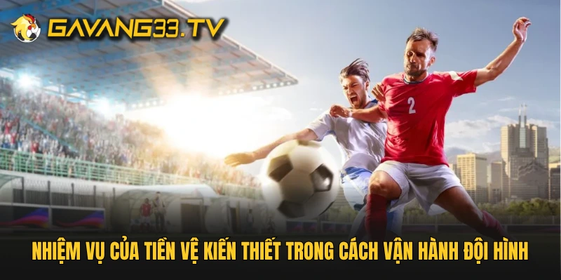 Nhiệm vụ của tiền vệ kiến thiết trong cách vận hành đội hình bóng đá 