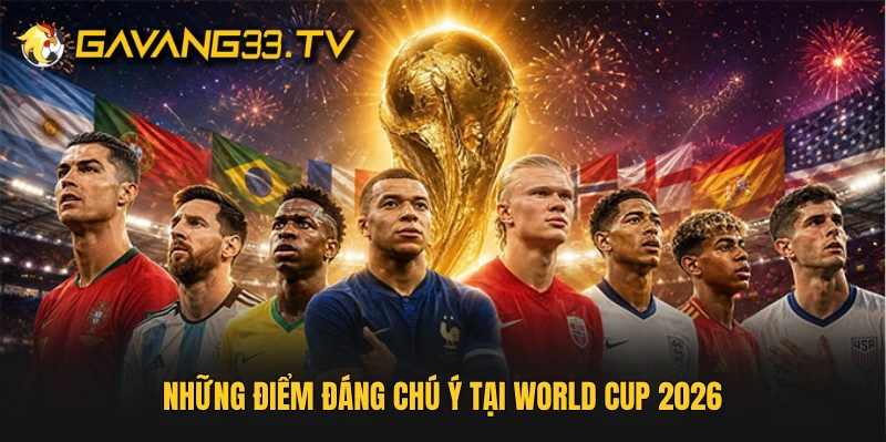 Các điểm nhấn của World Cup 2026