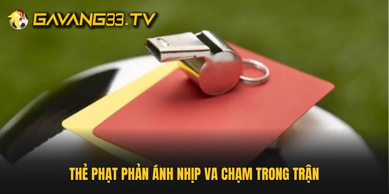 Thẻ phạt phản ánh nhịp va chạm trong trận
