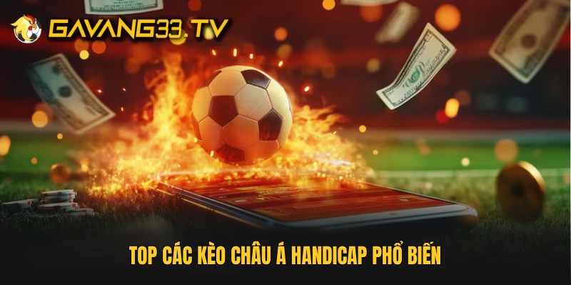 Top các kèo châu Á Handicap phổ biến