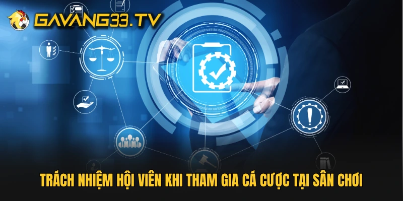 Trách nhiệm hội viên khi tham gia cá cược tại sân chơi