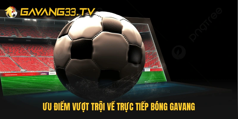 Chọn trận và bình luận viên trực tiếp bóng đá trên GavangTV