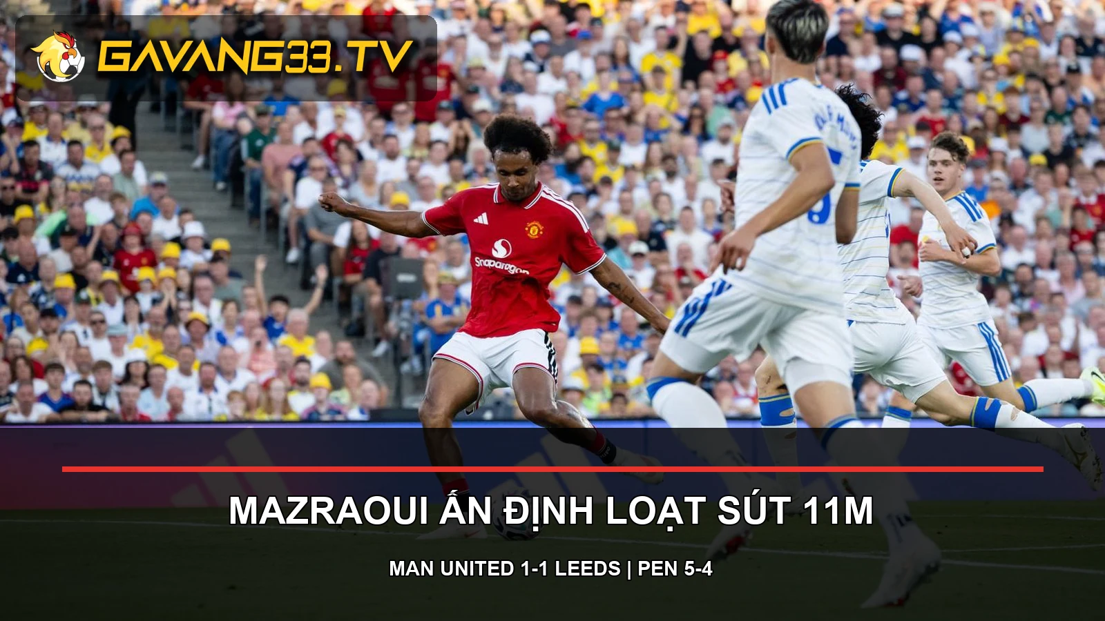 Pha bóng trong trận Manchester United hòa Leeds trước loạt luân lưu